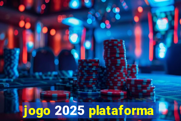 jogo 2025 plataforma